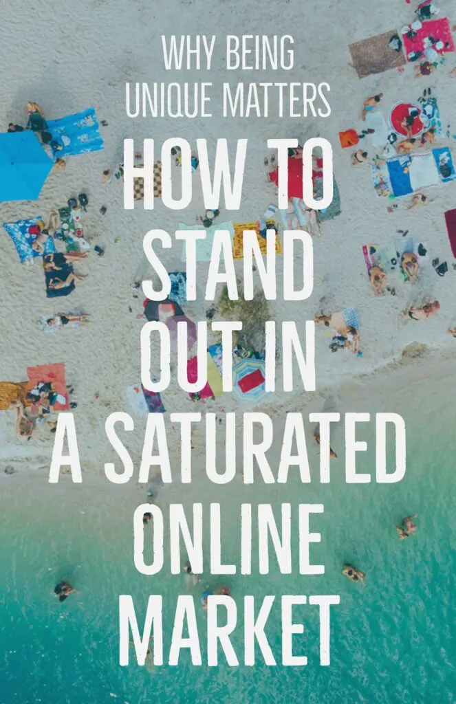 Why Being Unique Matters How to Stand Out in a Saturated Online Market