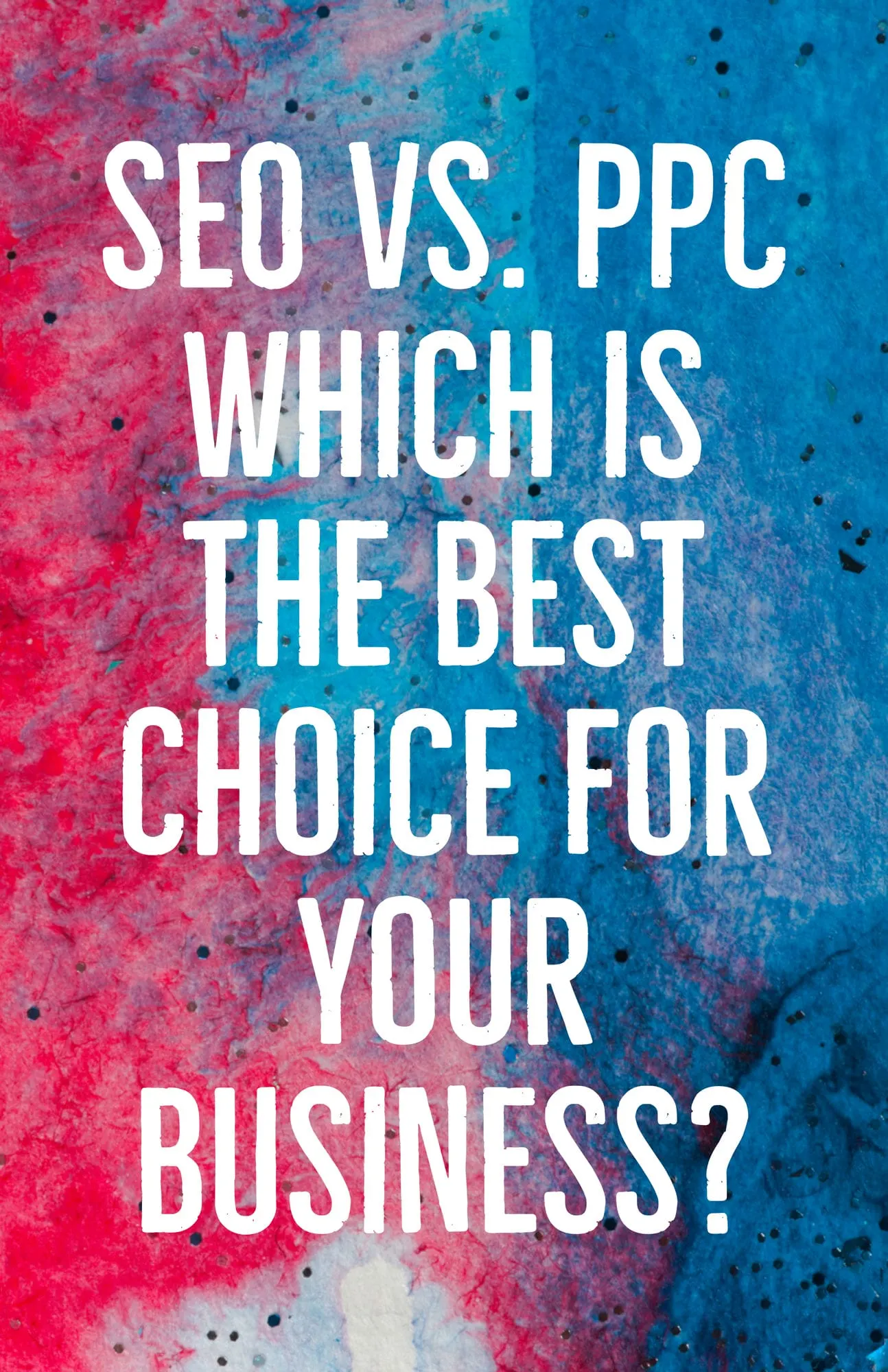 SEO vs PPC Which is the Best Choice for Your Business