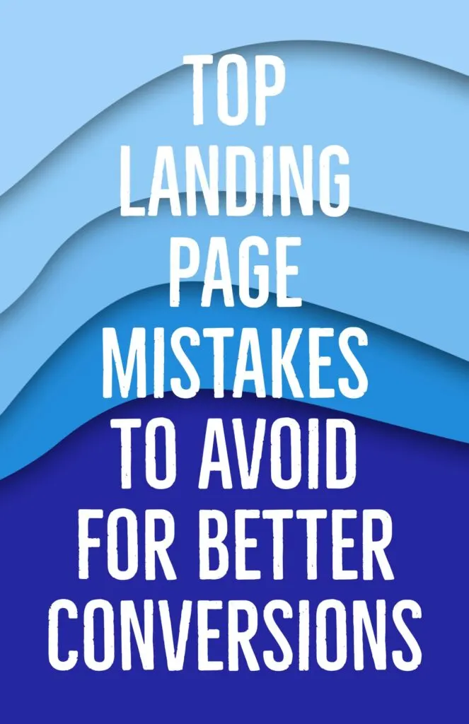 Top Landing Page Mistakes to Avoid for Better Conversions