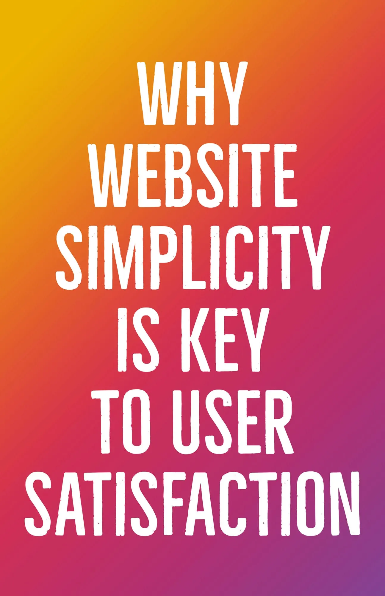 Why Website Simplicity is Key to User Satisfaction