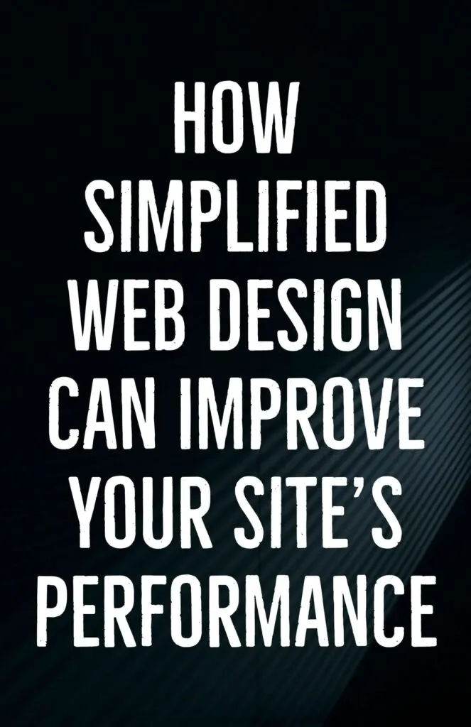 How Simplified Web Design Can Improve Your Sites Performance