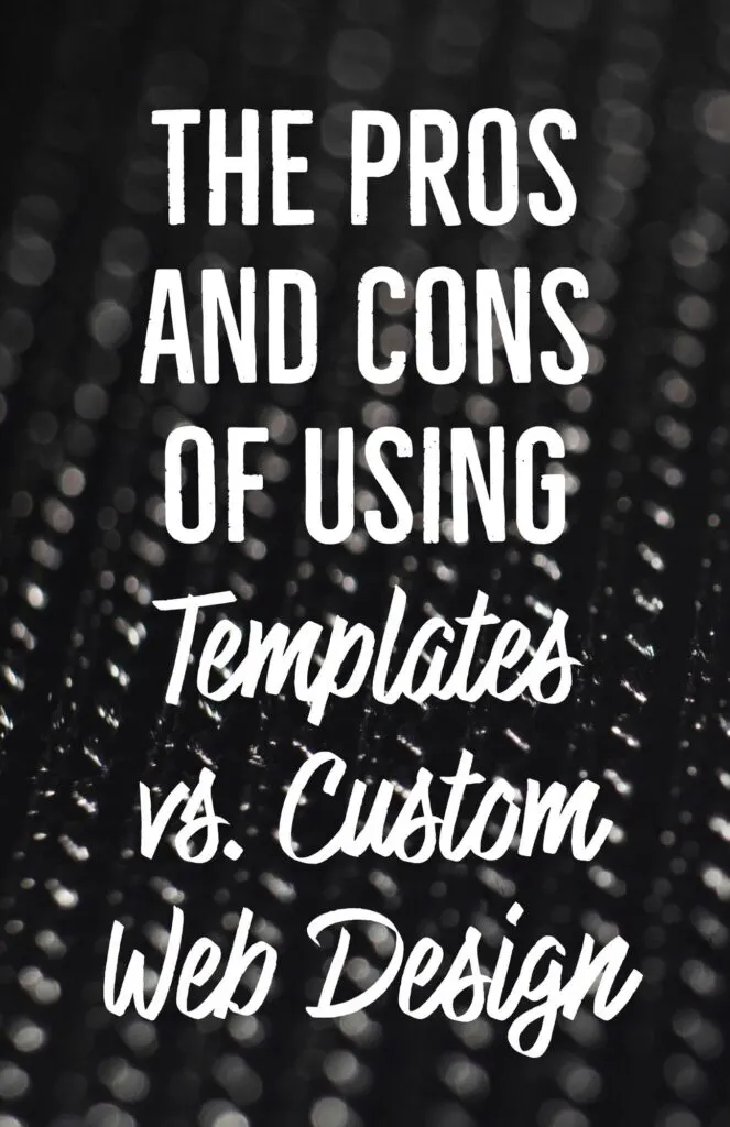 The Pros and Cons of Using Templates vs. Custom Web Design
