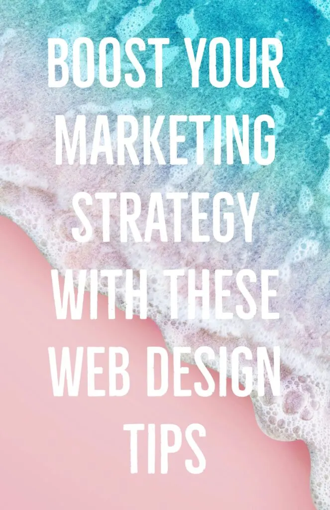Boost Your Marketing Strategy with These Web Design Tips