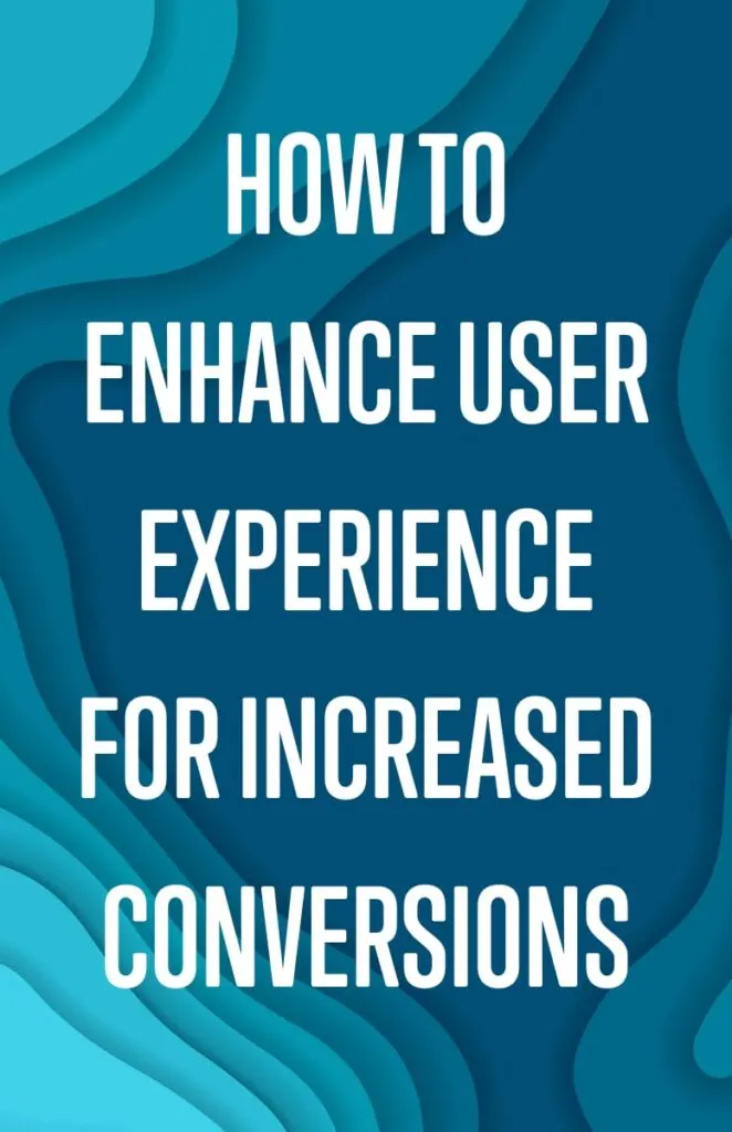 How to Enhance User Experience for Increased Conversions