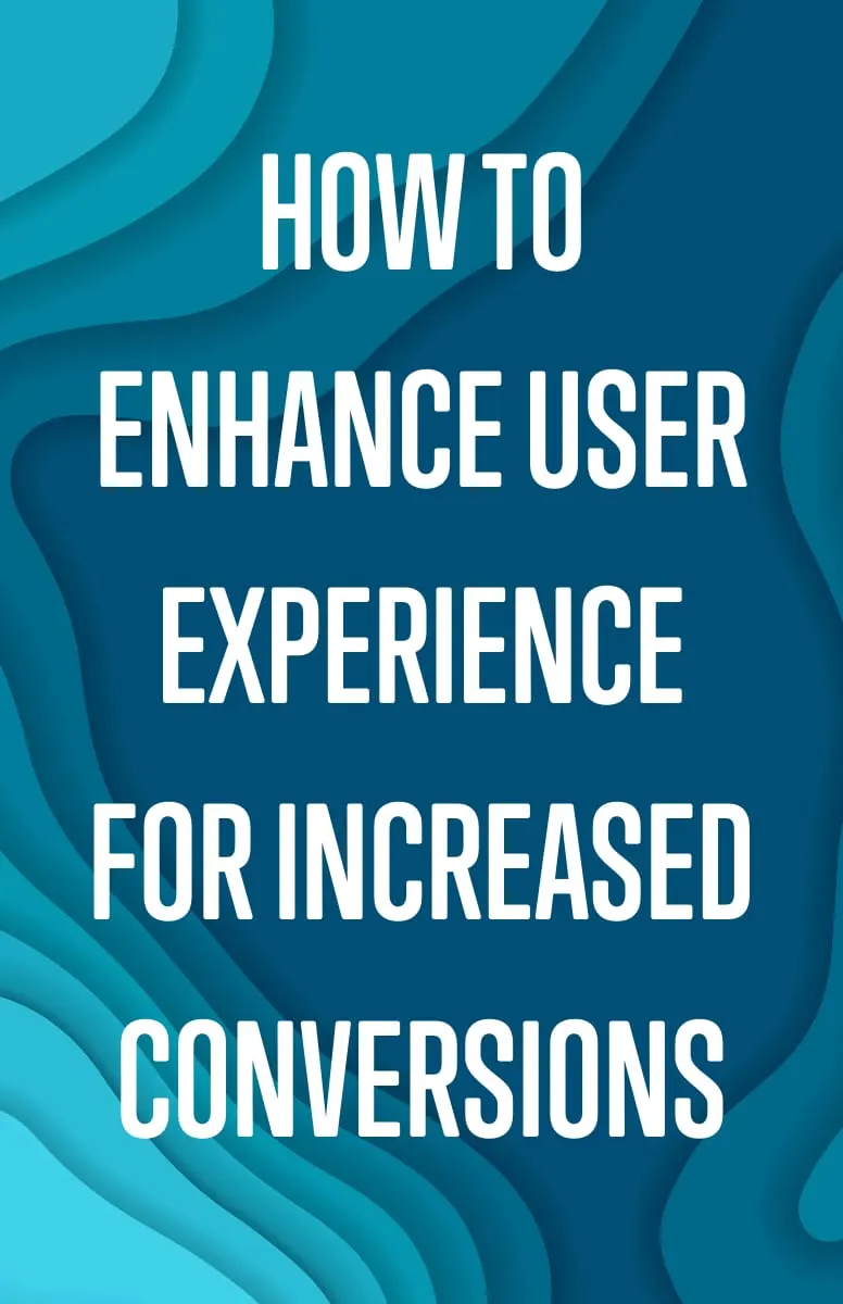 How to Enhance User Experience for Increased Conversions