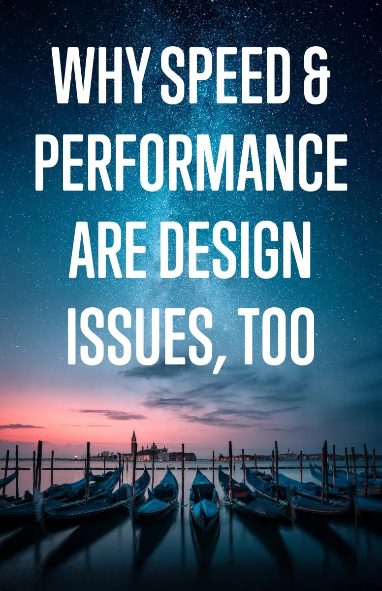 Why Speed and Performance Are Design Issues Too