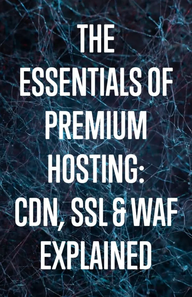 The Essentials of Premium Hosting CDN SSL and WAF Explained