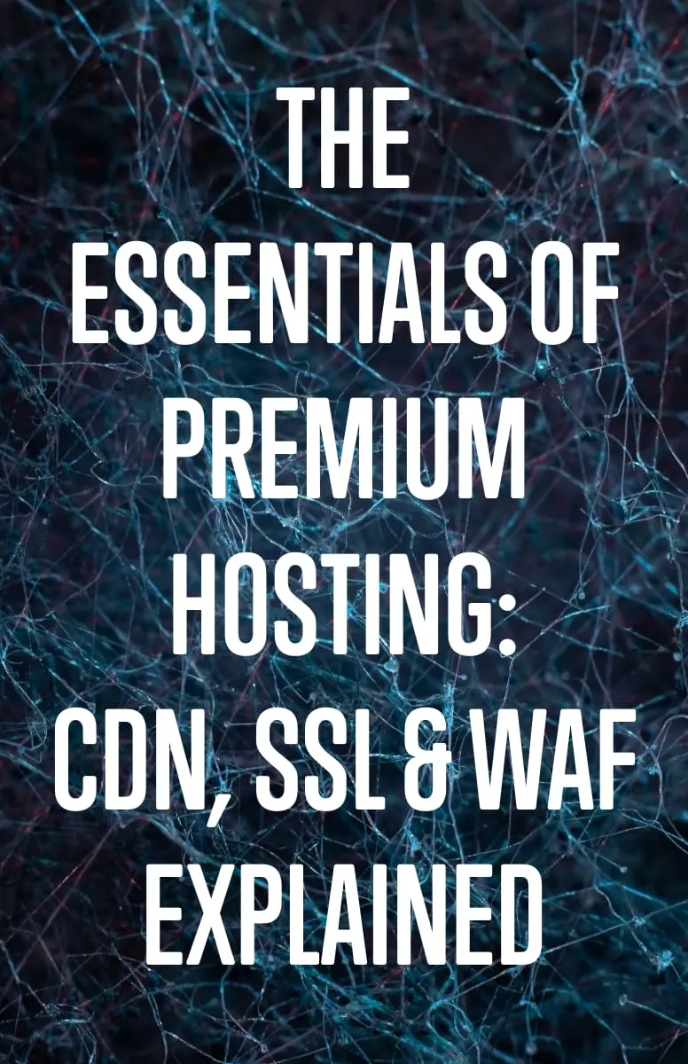 The Essentials of Premium Hosting CDN SSL and WAF Explained