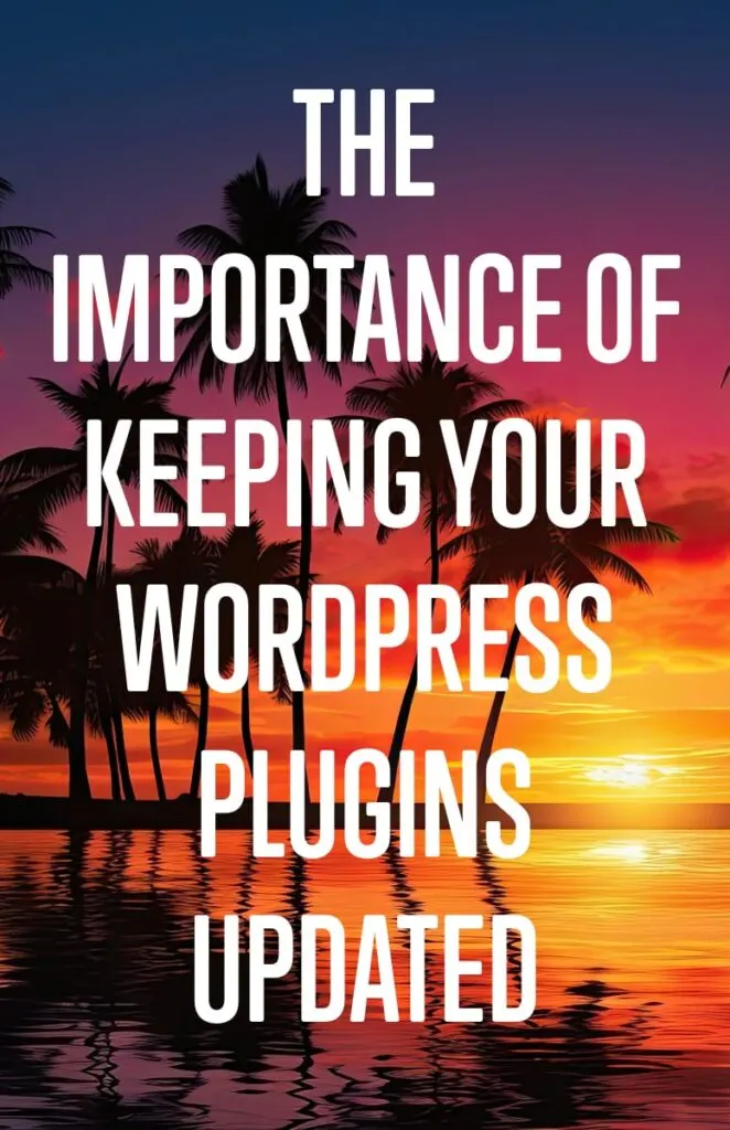 The Importance of Keeping Your WordPress Plugins Updated