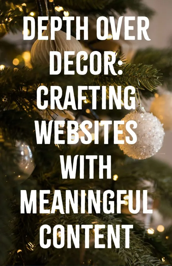 Depth Over Decor Crafting Websites with Meaningful Content