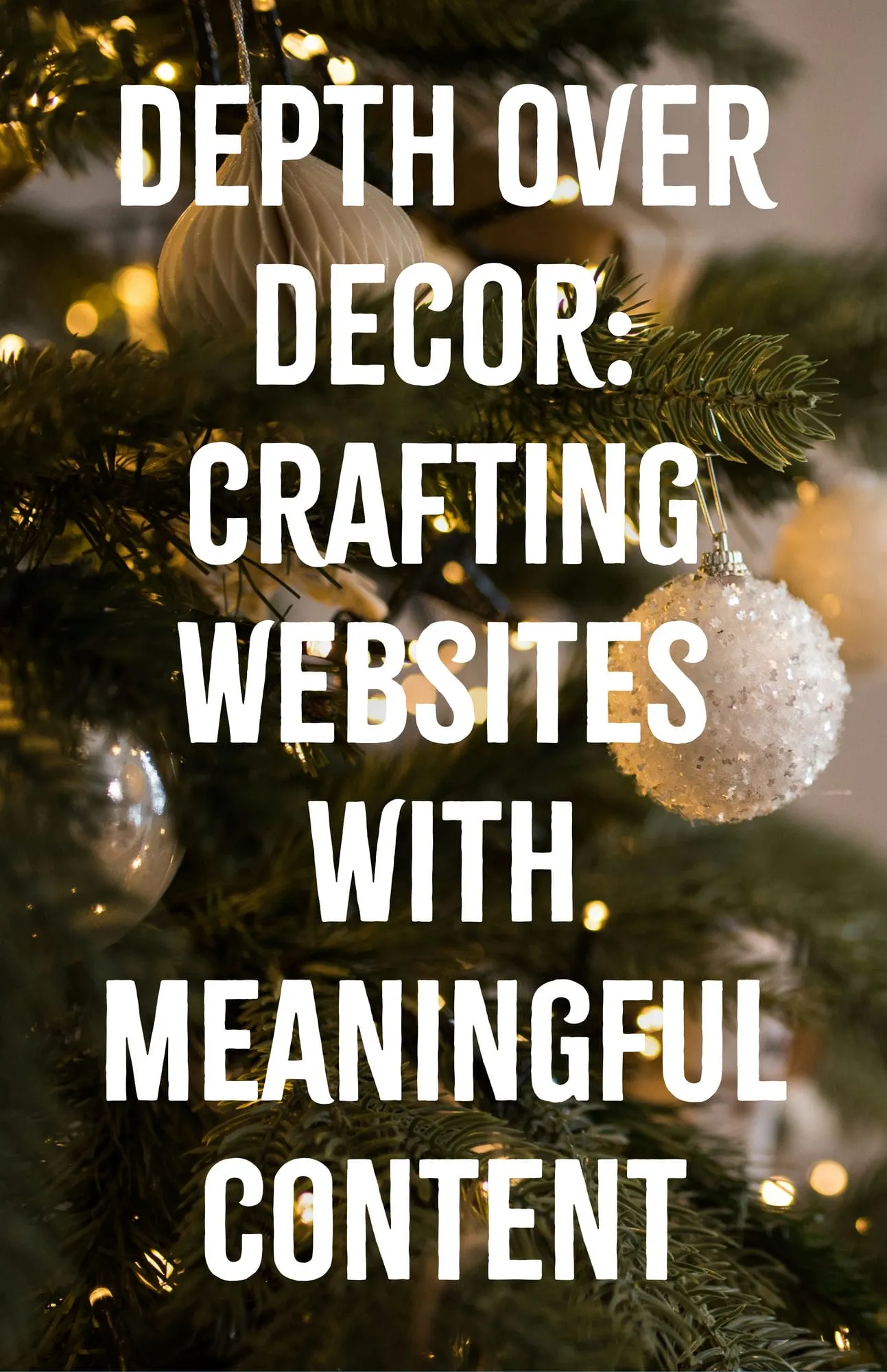 Depth Over Decor Crafting Websites with Meaningful Content