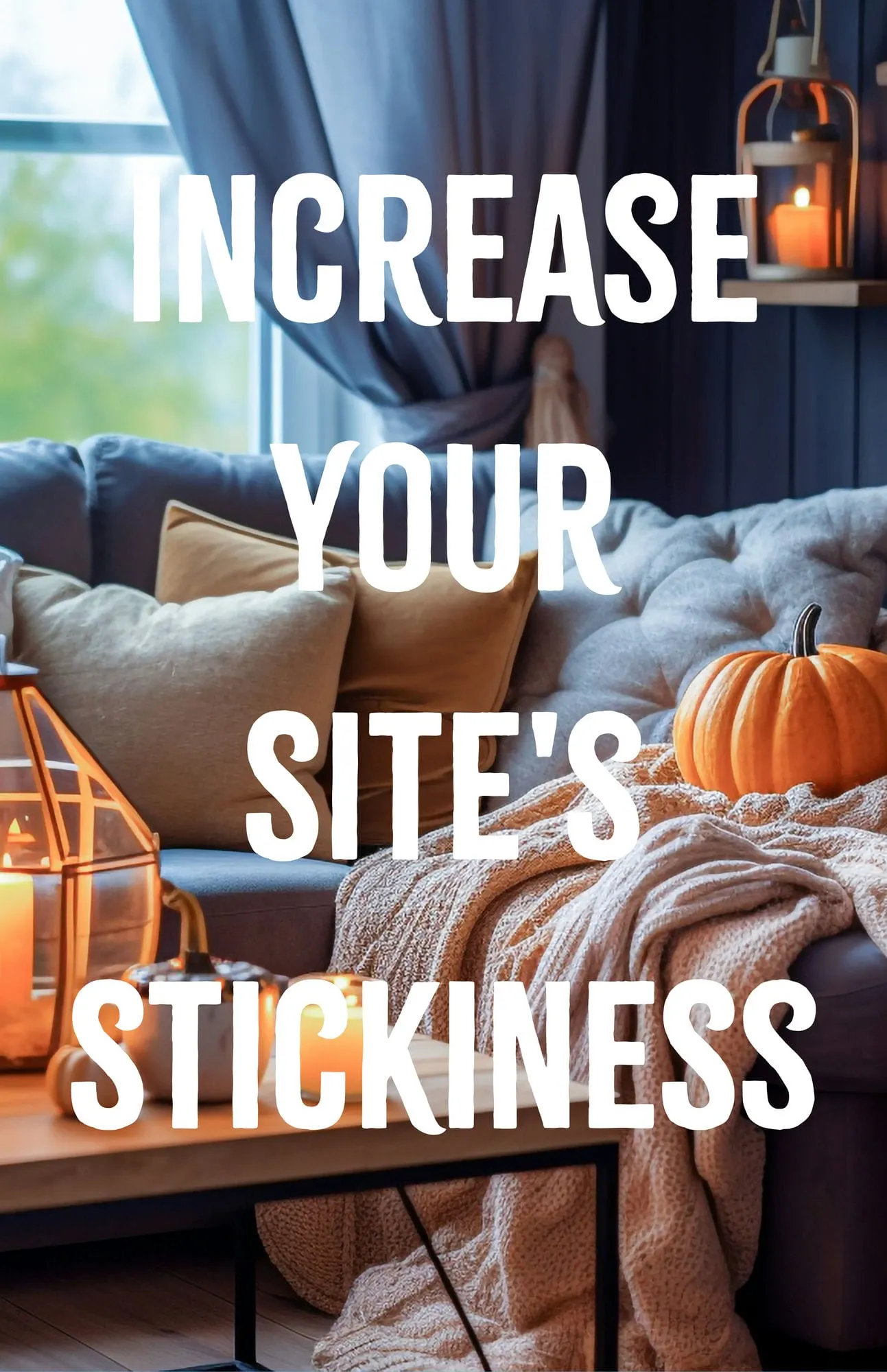 Increase Your Site’s Stickiness
