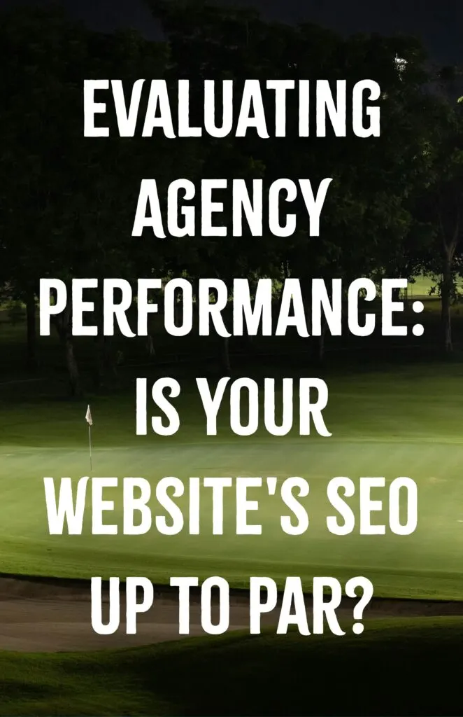 Evaluating Agency Performance Is Your Websites SEO Up to Par