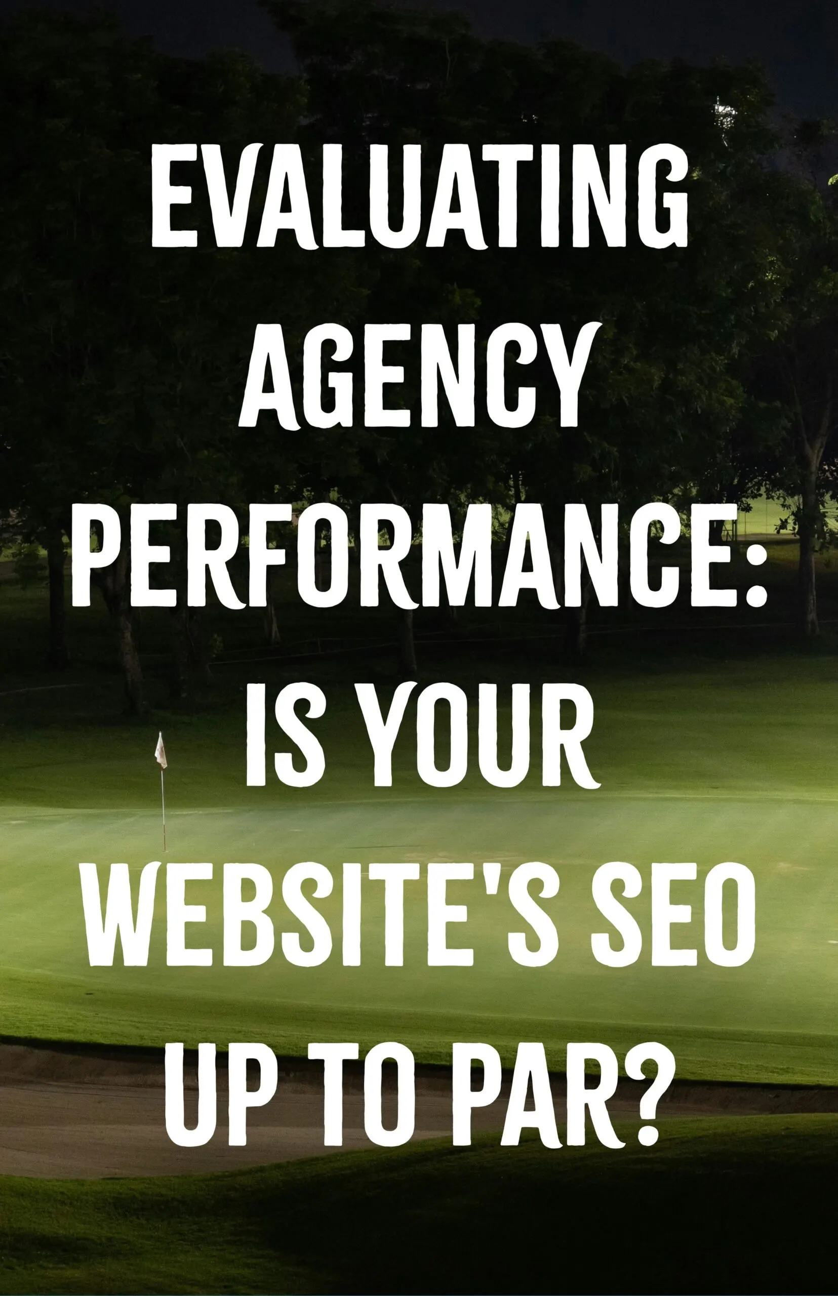Evaluating Agency Performance Is Your Websites SEO Up to Par