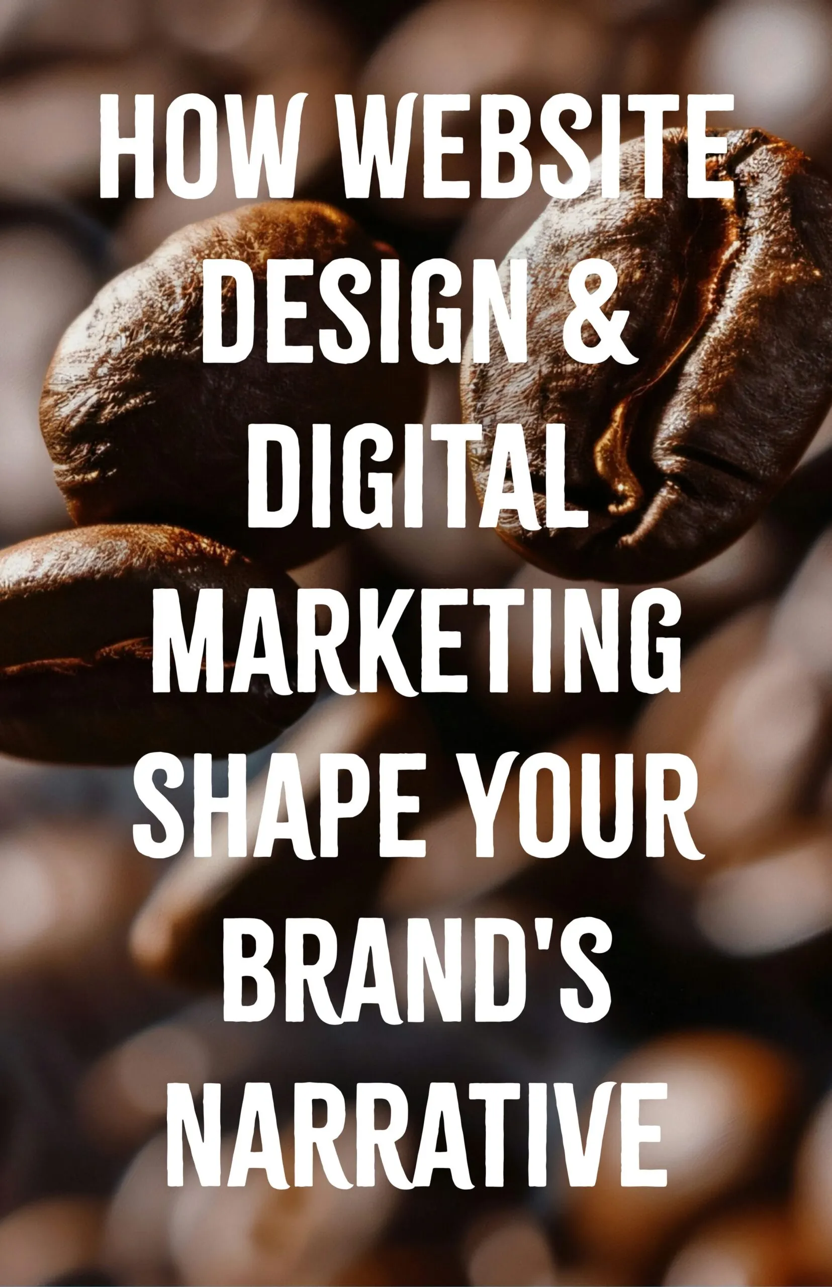 How Website Design and Digital Marketing Shape Your Brands Narrative