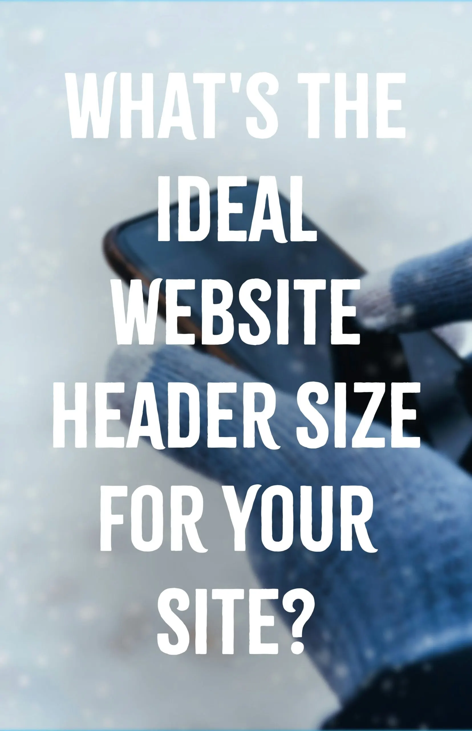 Whats the Ideal Website Header Size for Your Site