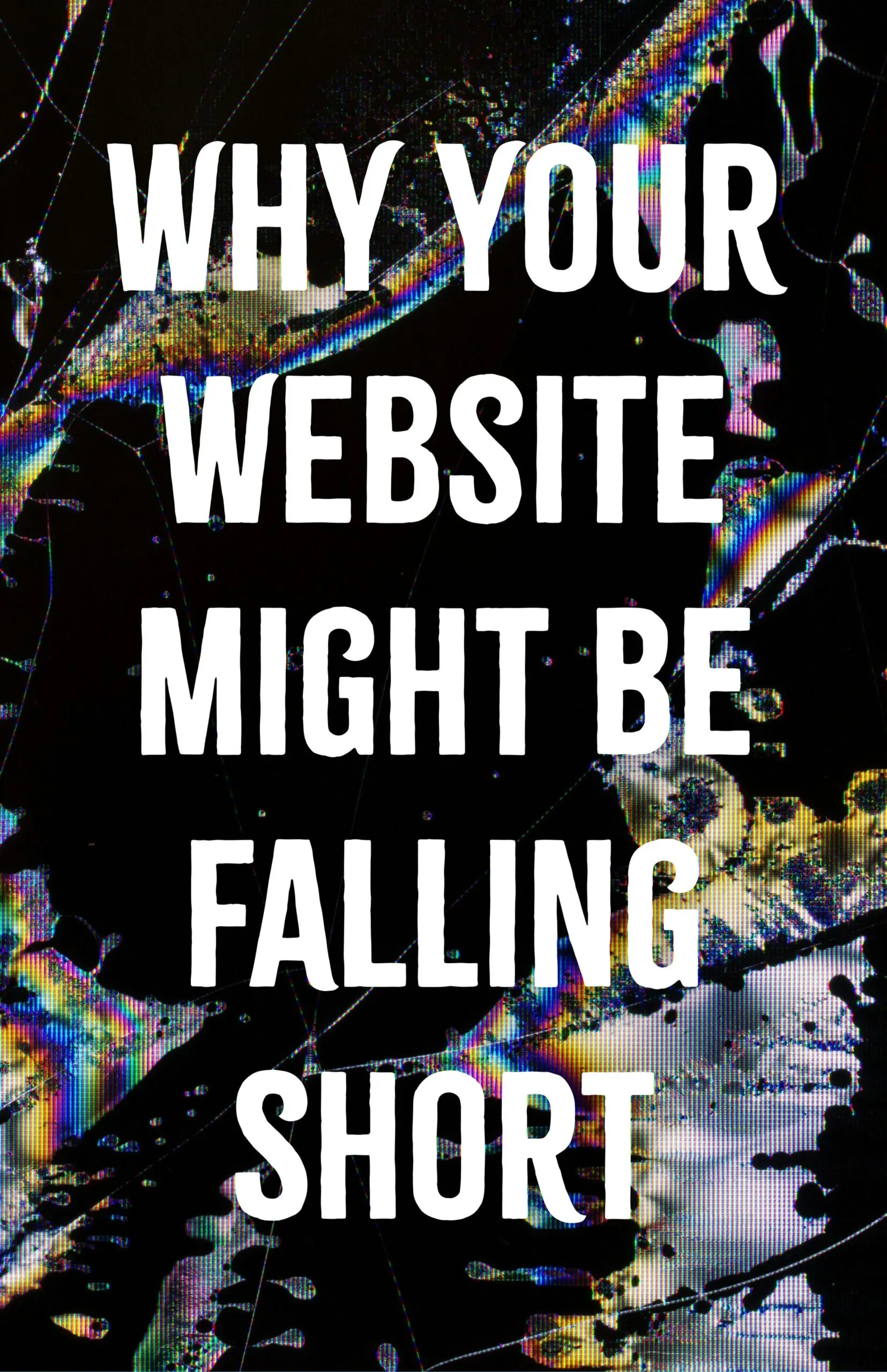 Why Your Website Might Be Falling Short