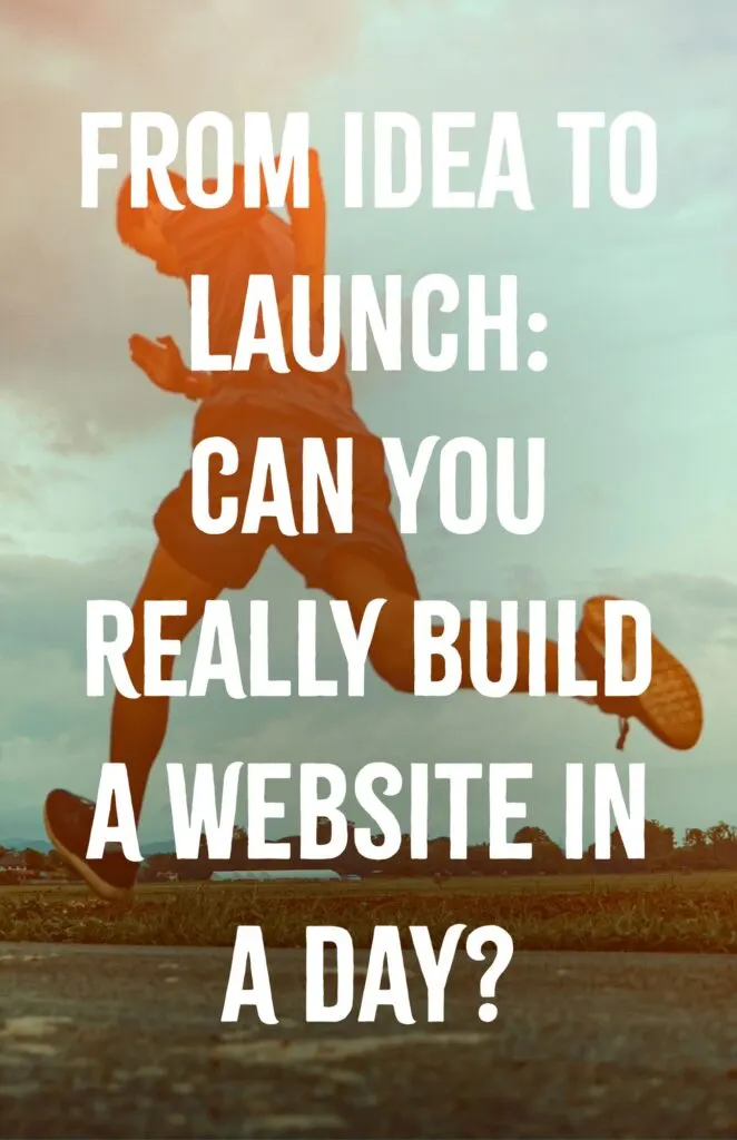 From Idea to Launch Can You Really Build a Website in a Day