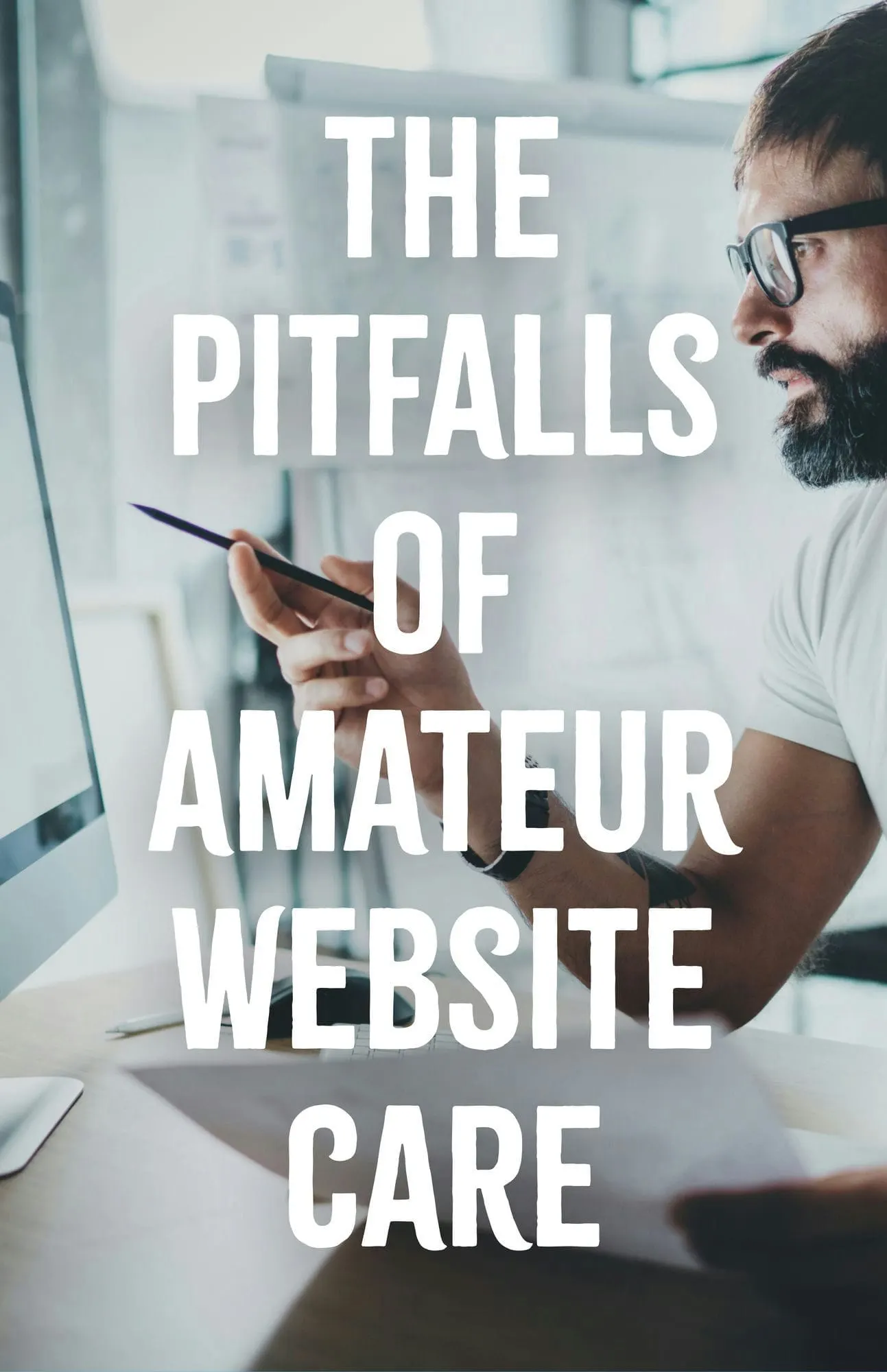 The Pitfalls of Amateur Website Care
