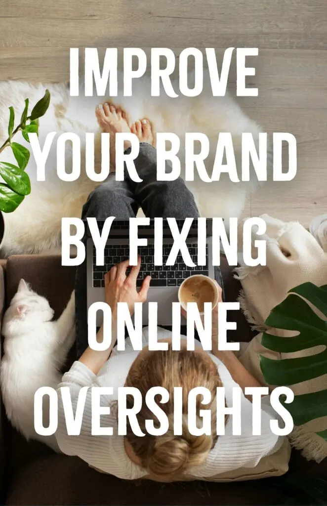 Improve Your Brand by Fixing Online Oversights