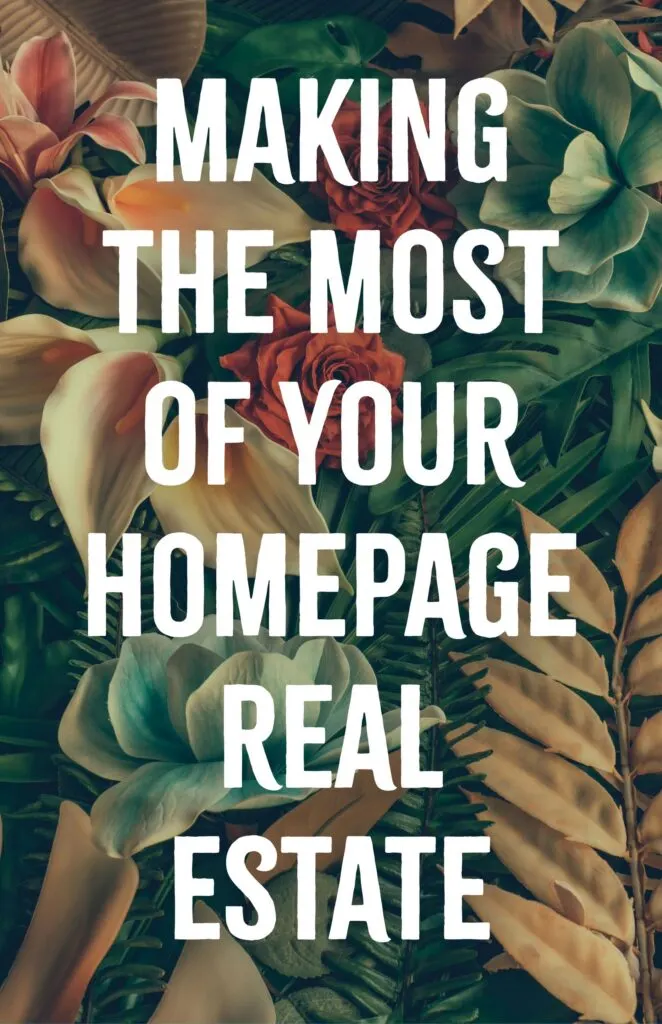 Making the Most of Your Homepage Real Estate