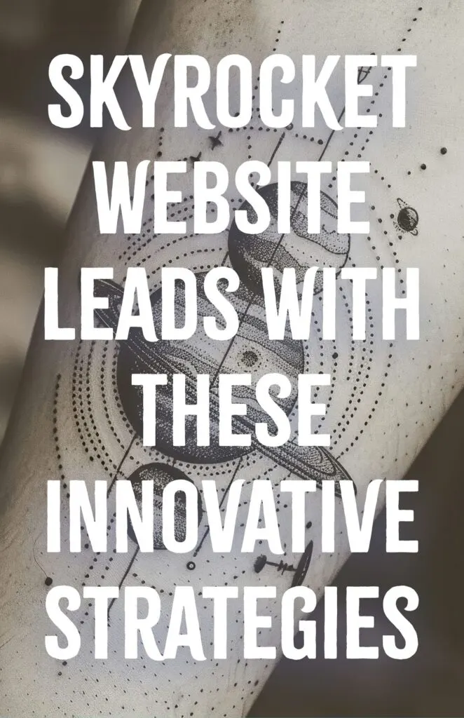 Skyrocket Website Leads with These Innovative Strategies