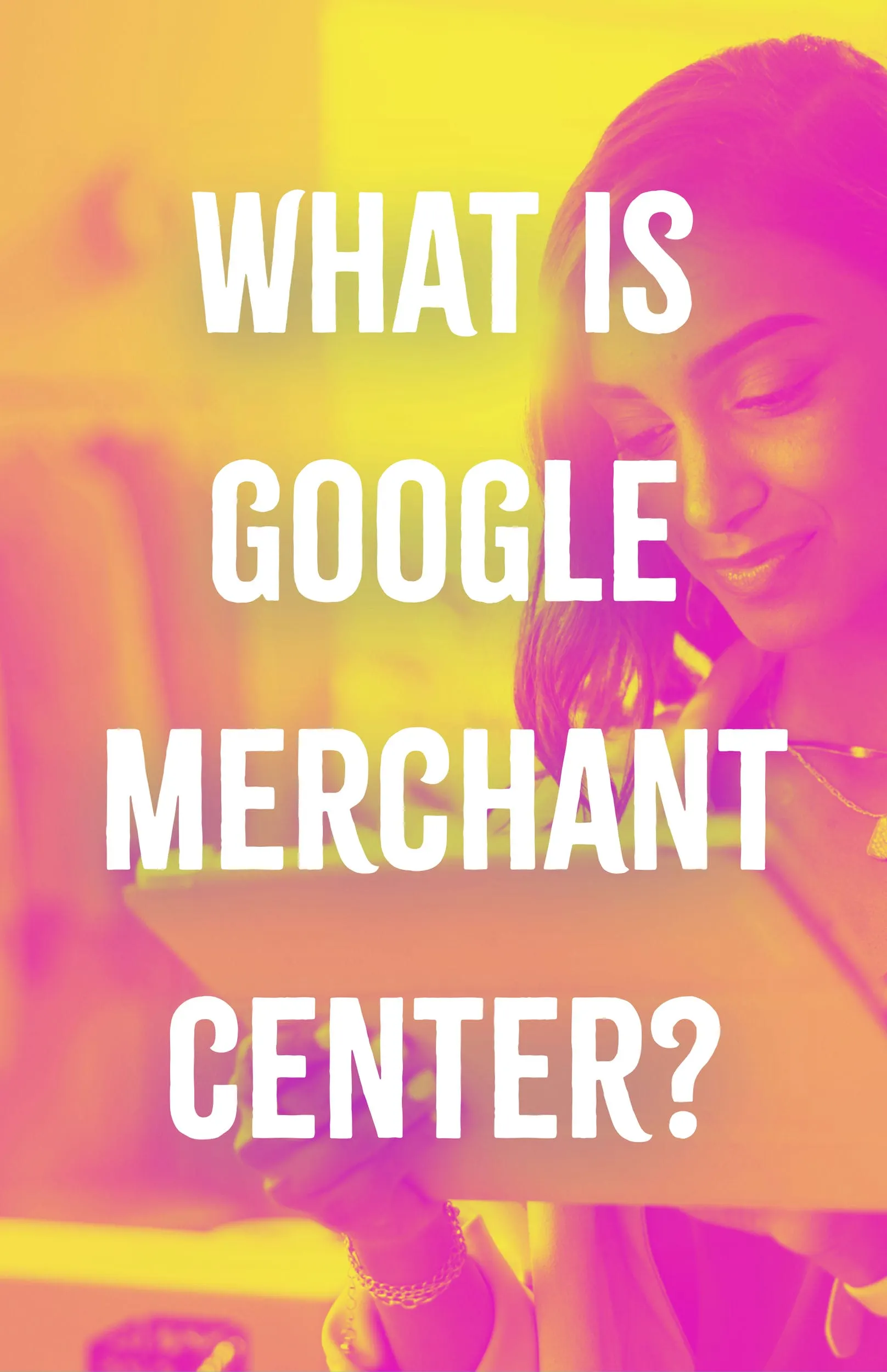 What is Google Merchant Center
