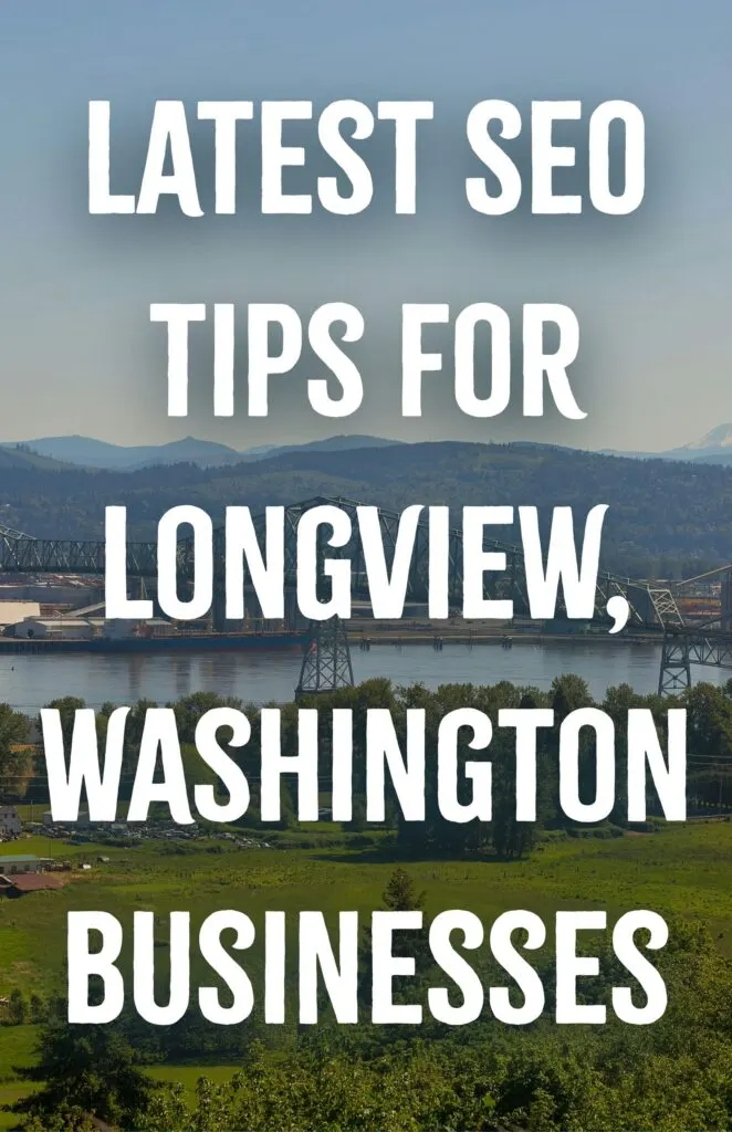 Latest SEO Tips for Longview Washington Businesses