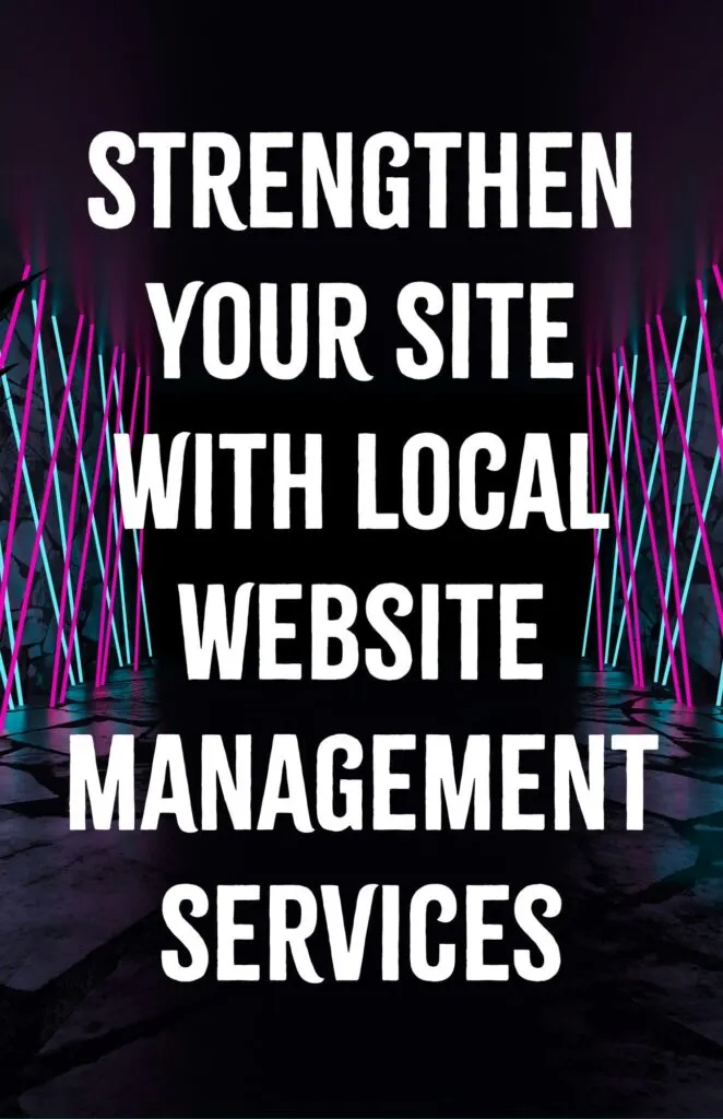 Strengthen Your Site with Local Website Management Services