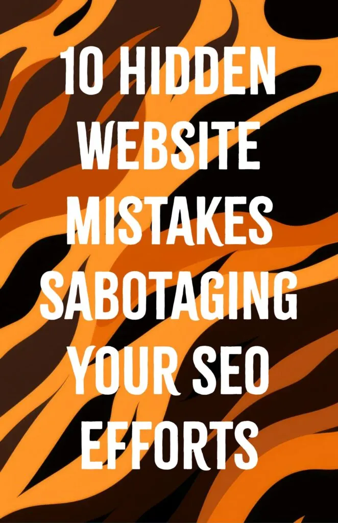 Hidden Website Mistakes Sabotaging Your SEO Efforts