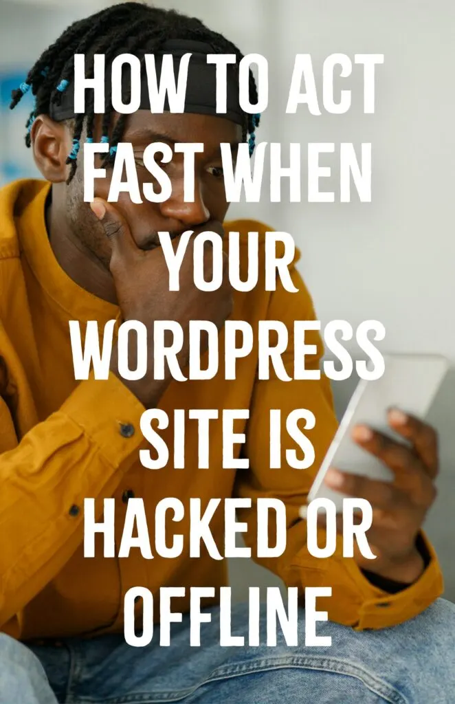 How to Act Fast When Your WordPress Site Is Hacked or Offline