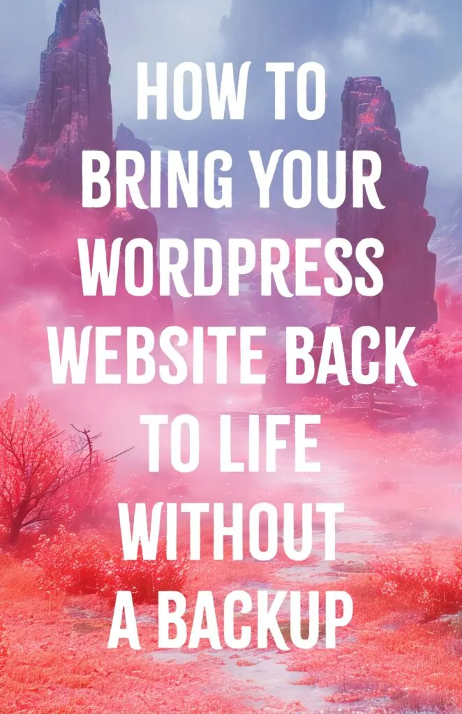 How to Bring Your WordPress Website Back to Life Without a Backup