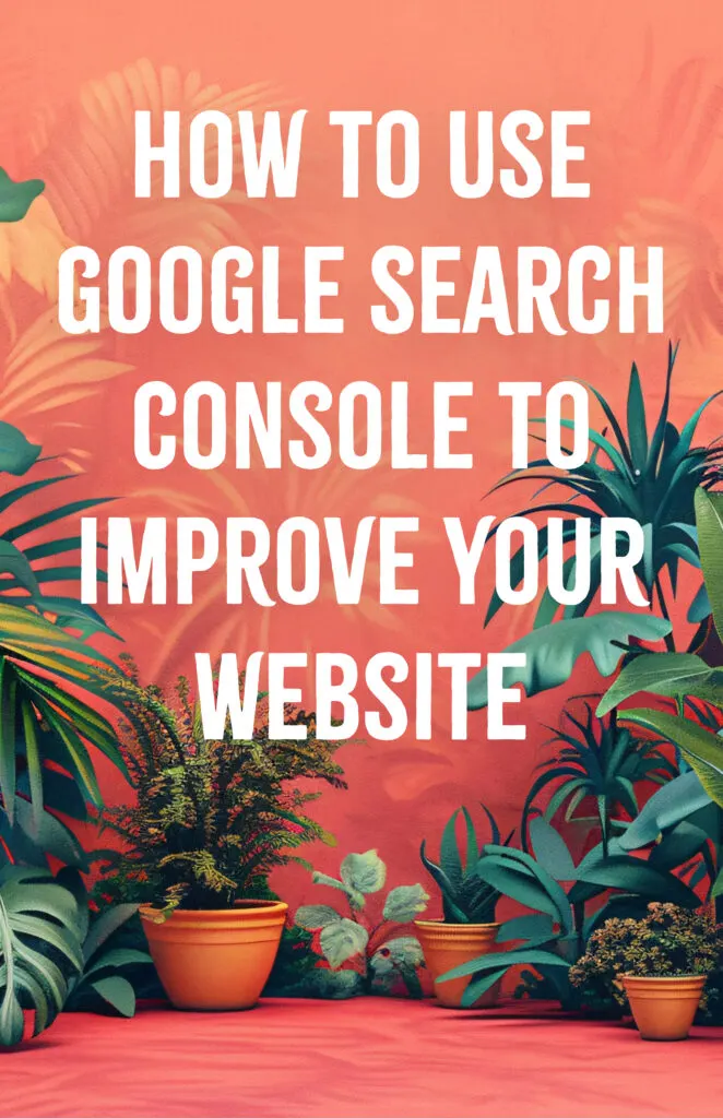 How to Use Google Search Console to Improve Your Website