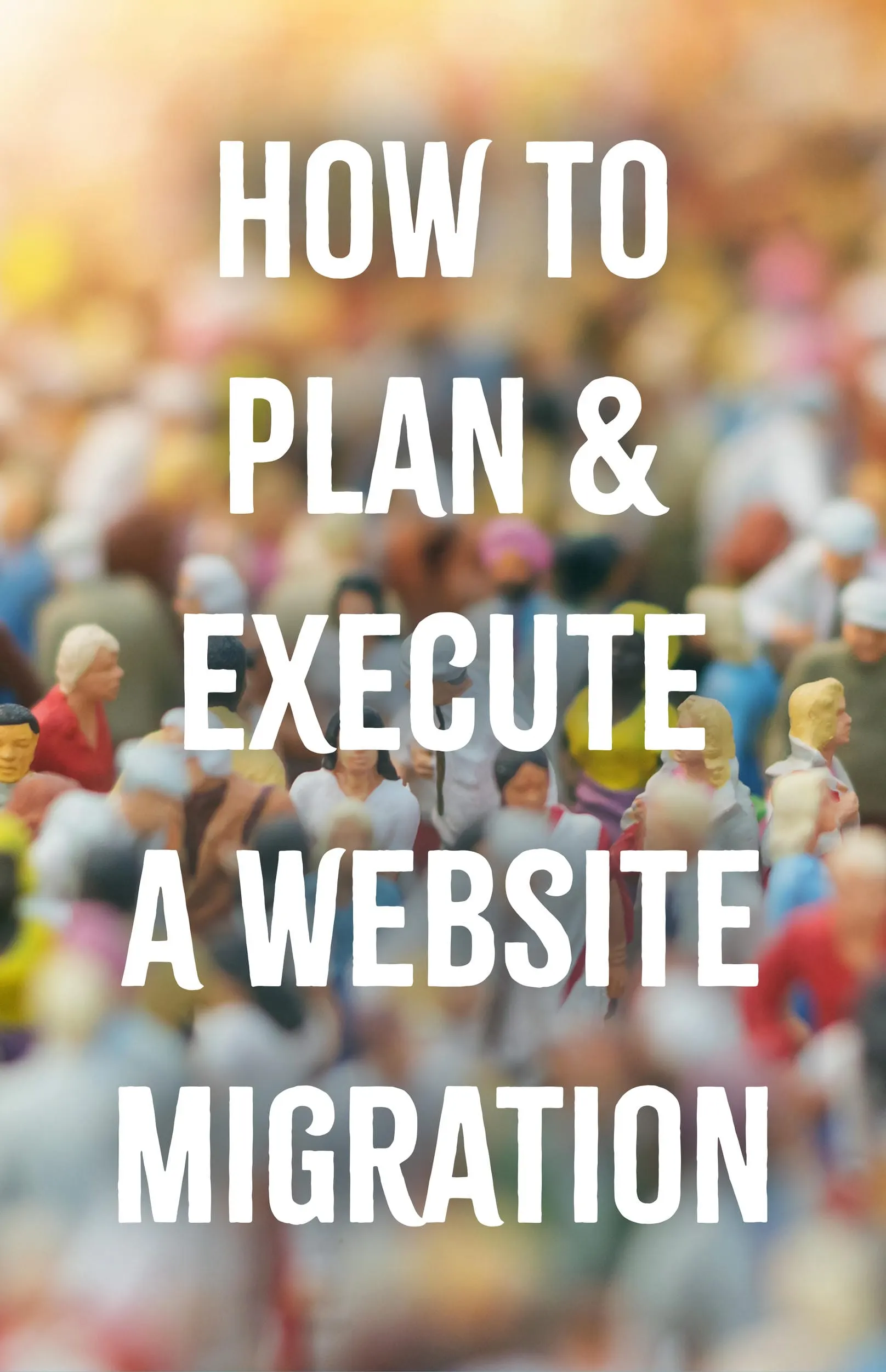 How to Plan and Execute a Website Migration