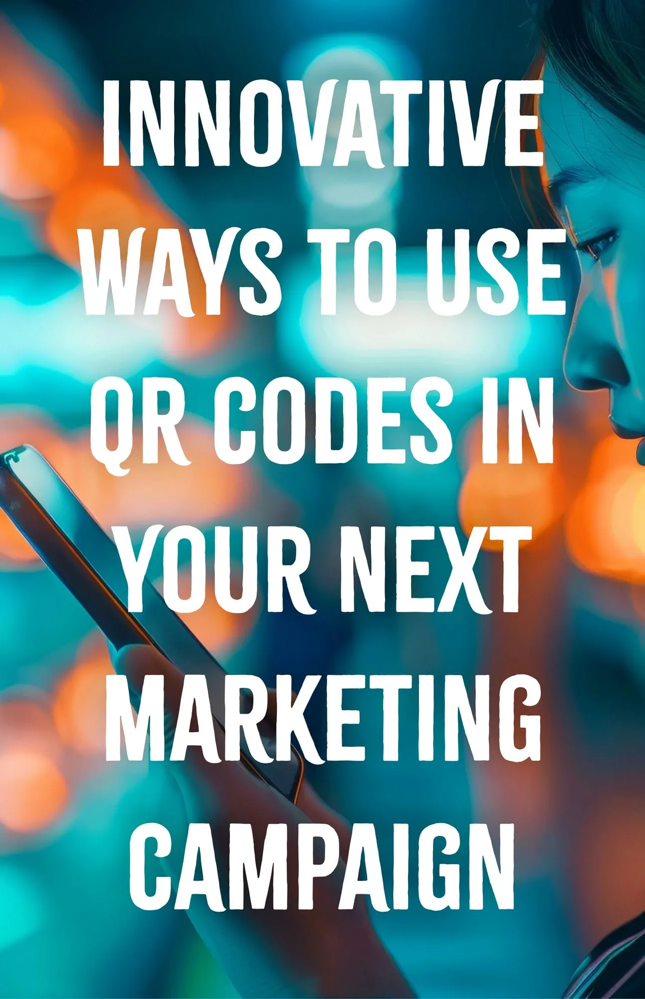 Innovative Ways to Use QR Codes in Your Next Marketing Campaign
