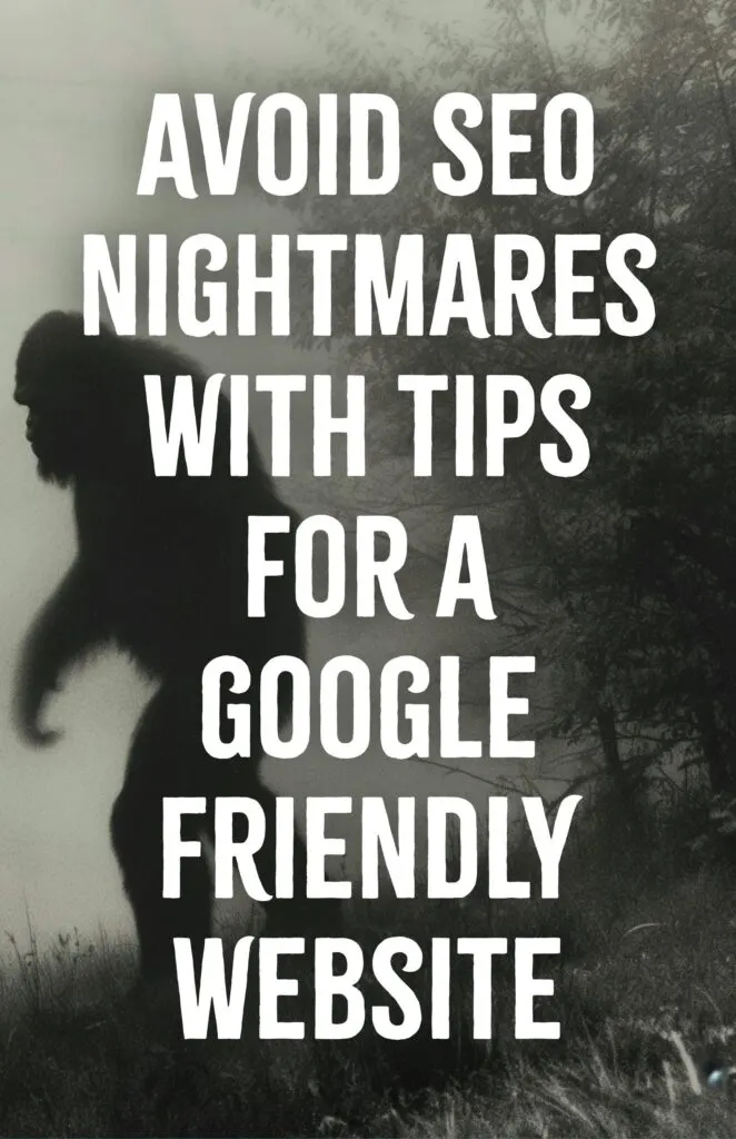 Avoid SEO Nightmares with Tips for a Google Friendly Website