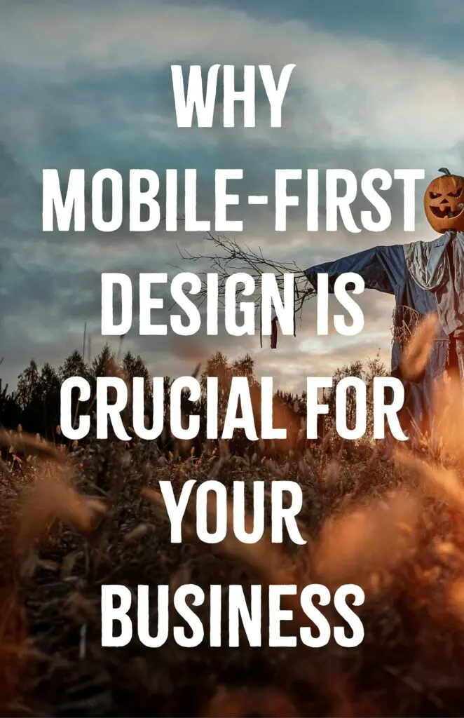 Why Mobile First Design is Crucial for Your Business