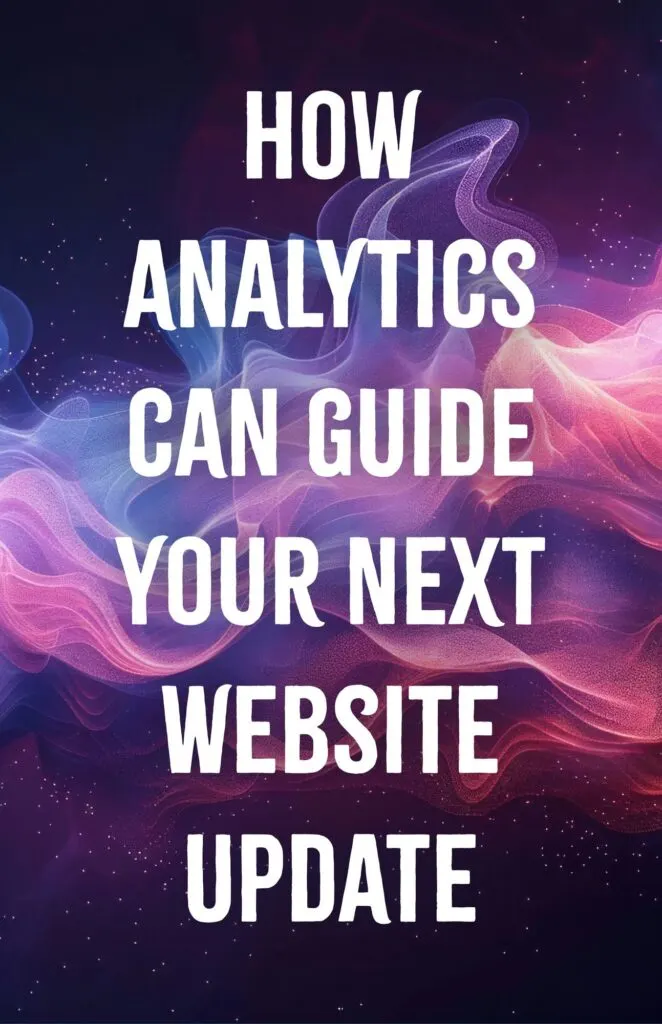 How Analytics Can Guide Your Next Website Update