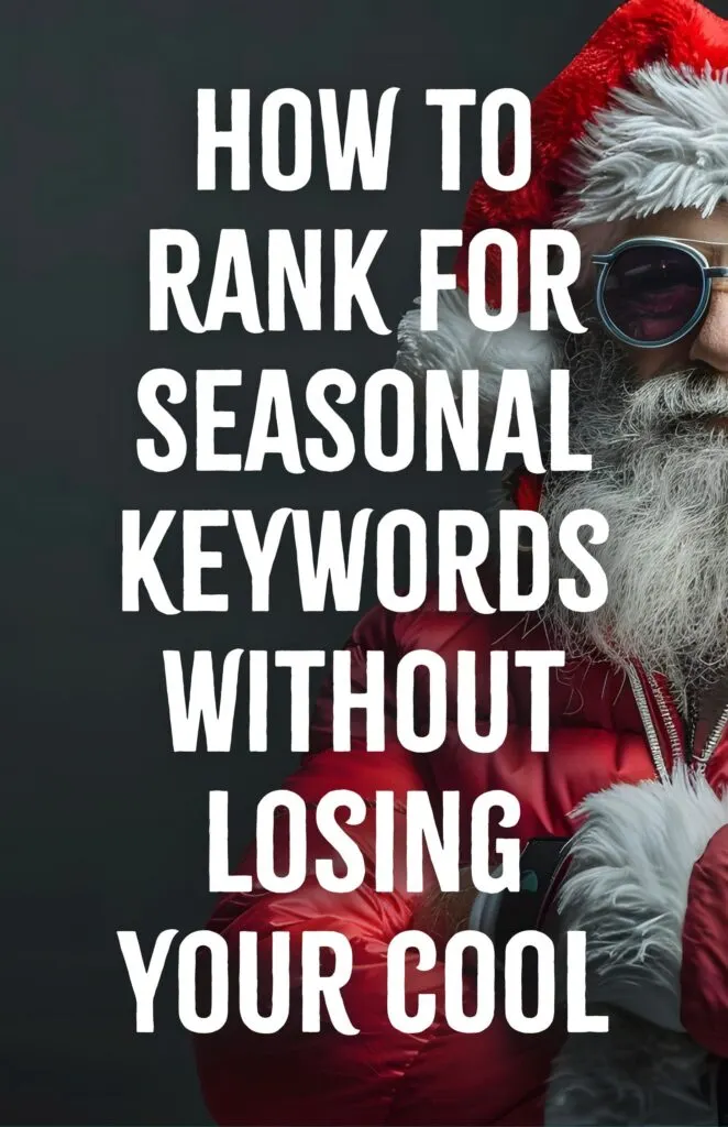 How to Rank for Seasonal Keywords Without Losing Your Cool