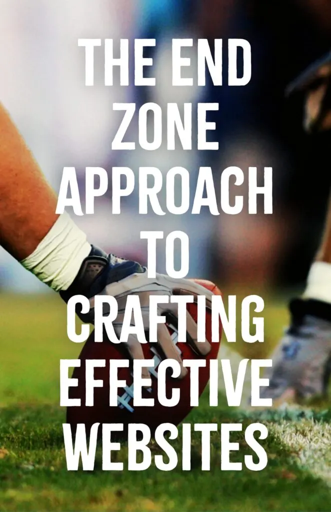The End Zone Approach to Crafting Effective Websites