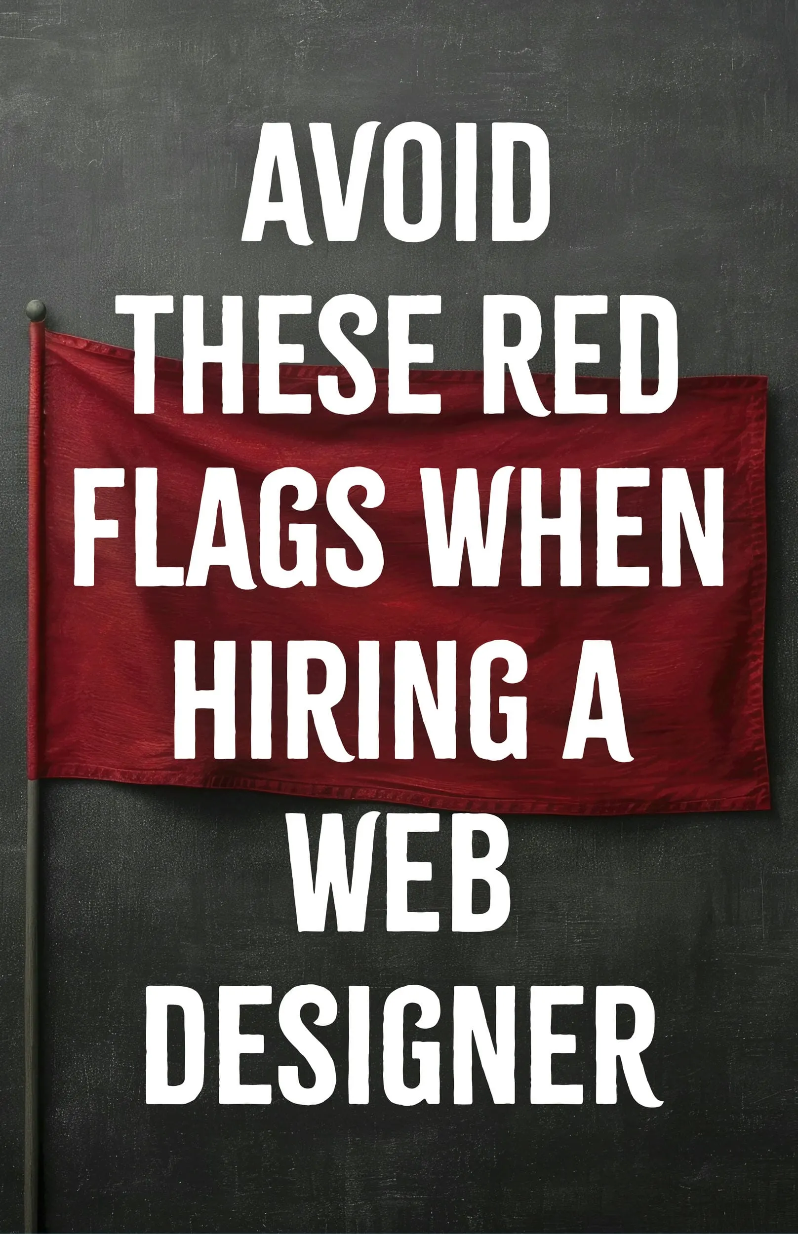 Avoid These Red Flags When Hiring a Web Designer