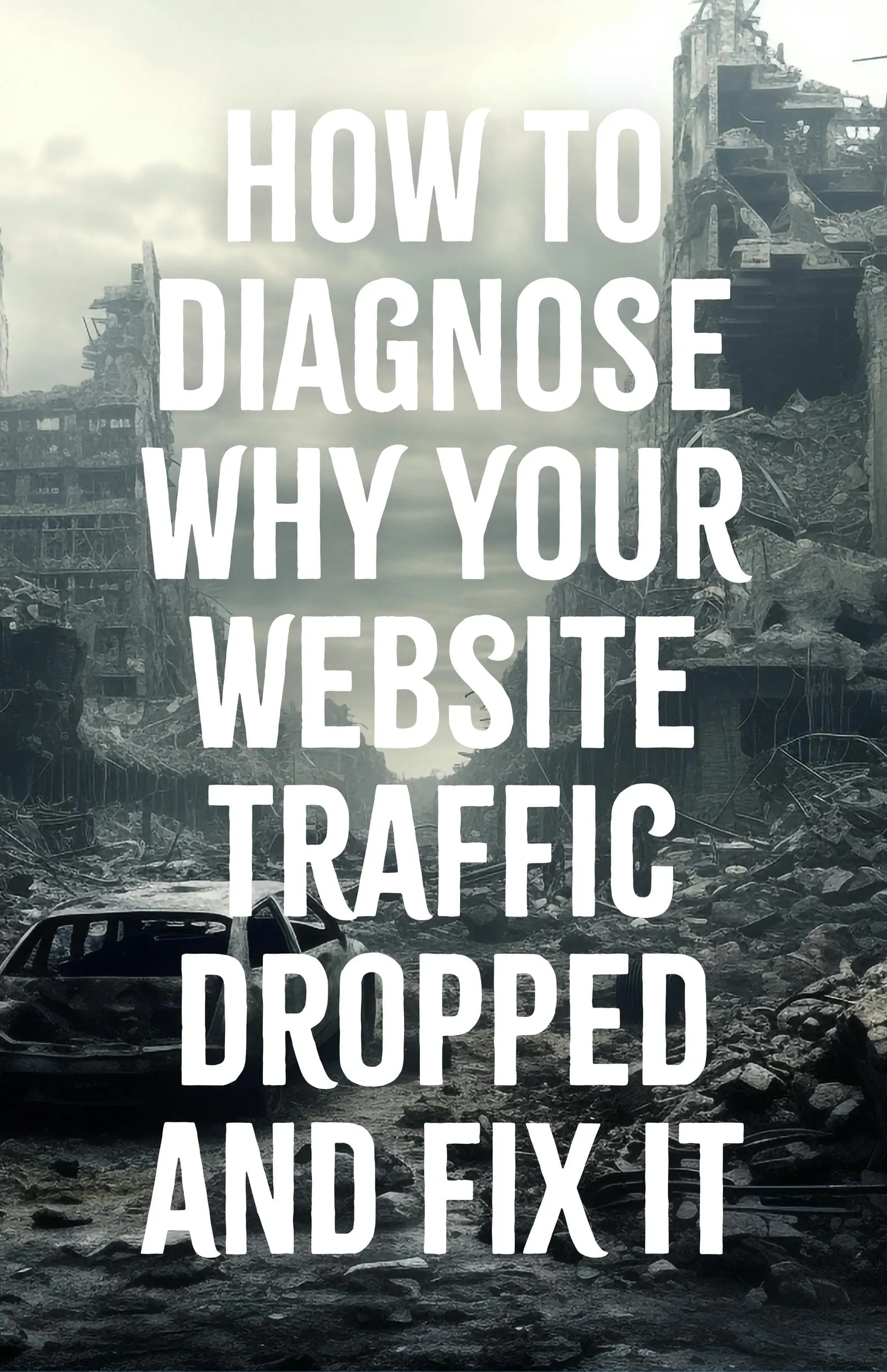 How to Diagnose Why Your Website Traffic Dropped and Fix It