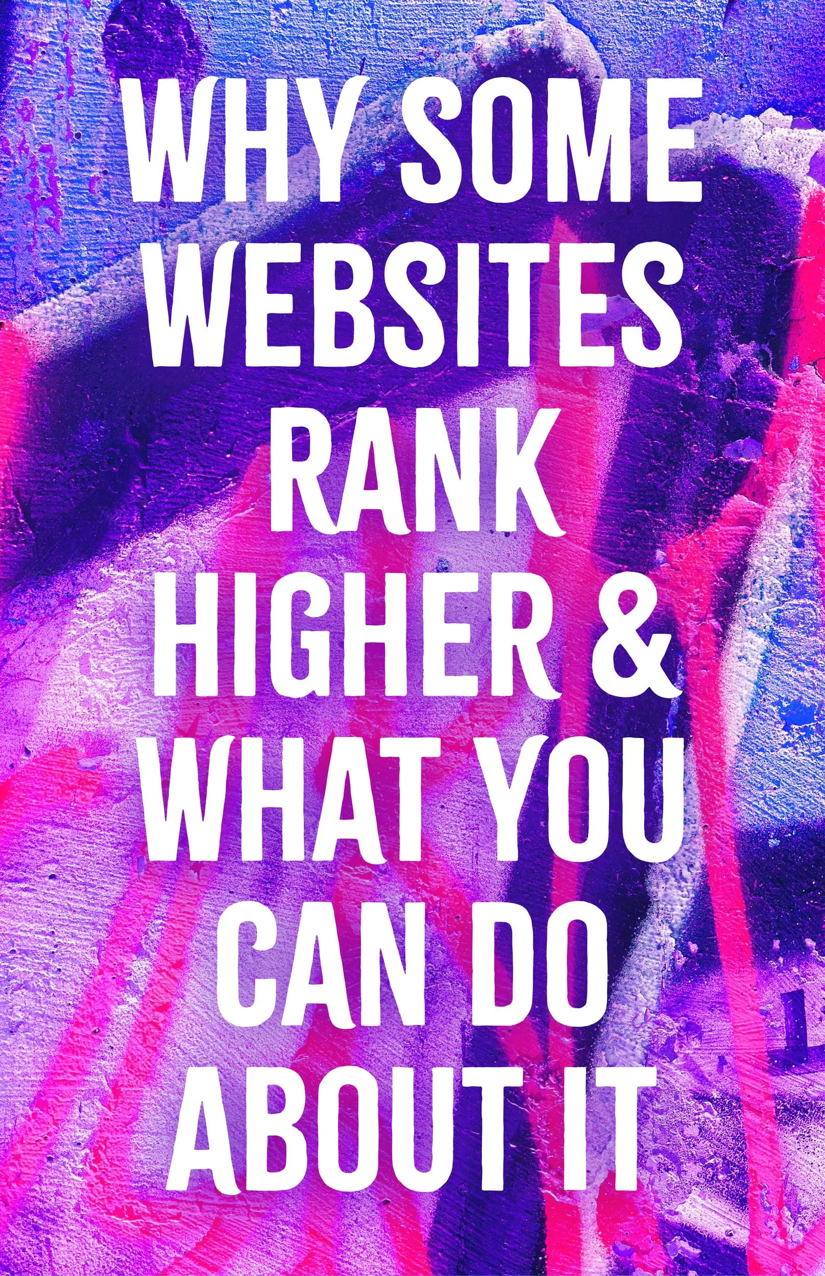 Why Some Websites Rank Higher What You Can Do About It