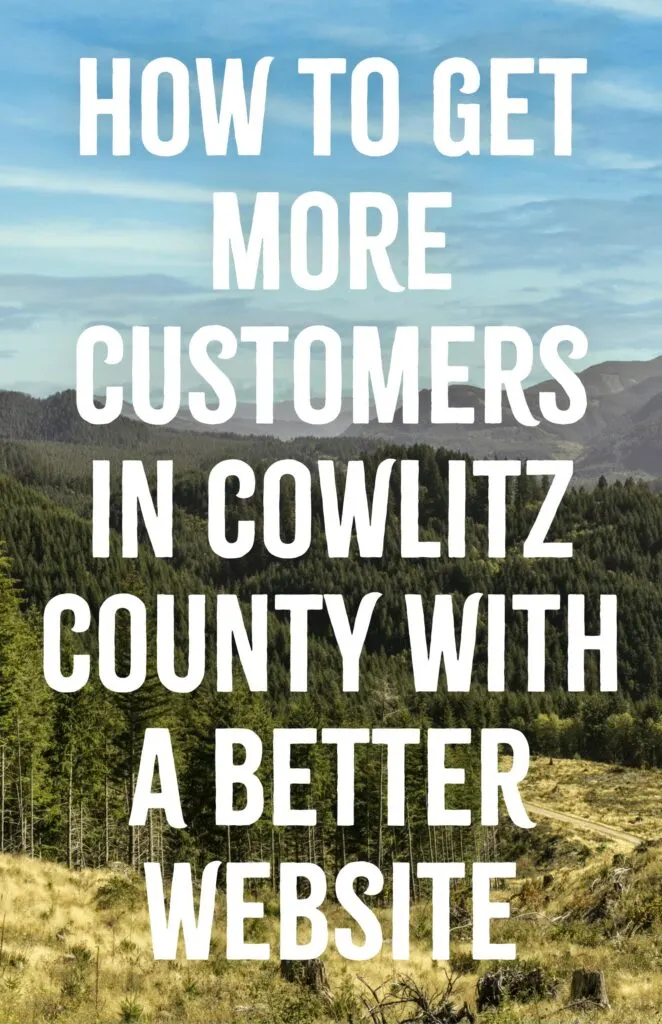 How to Get More Customers in Cowlitz County With a Better Website