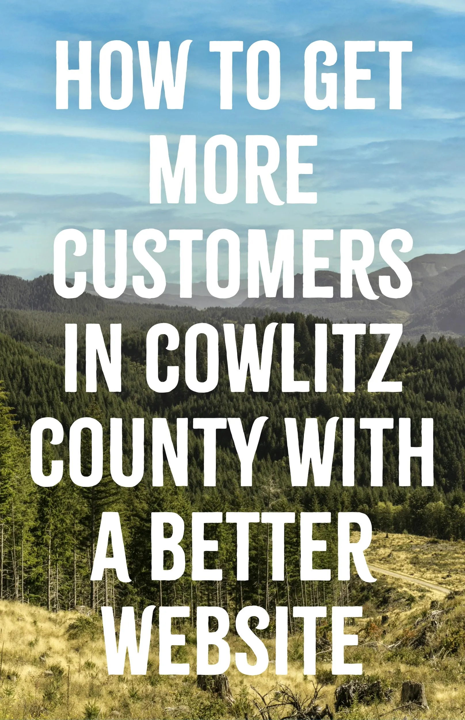 How to Get More Customers in Cowlitz County With a Better Website