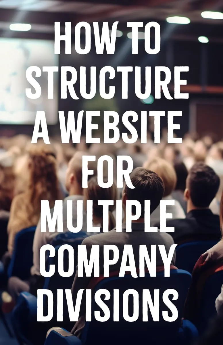 How to Structure a Website for Multiple Company Divisions