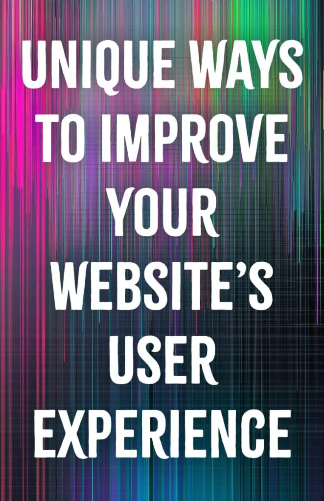 Unique Ways to Improve Your Websites User Experience