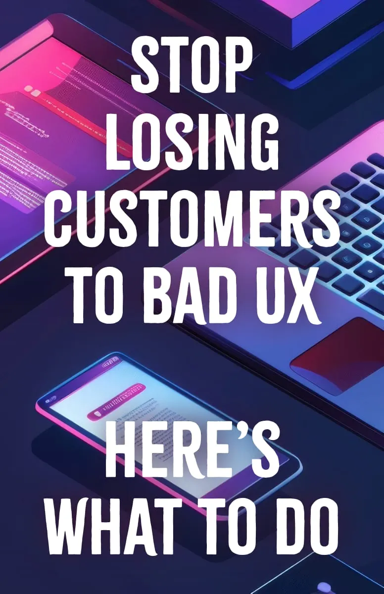 Stop Losing Customers to Bad UX Heres What To Do
