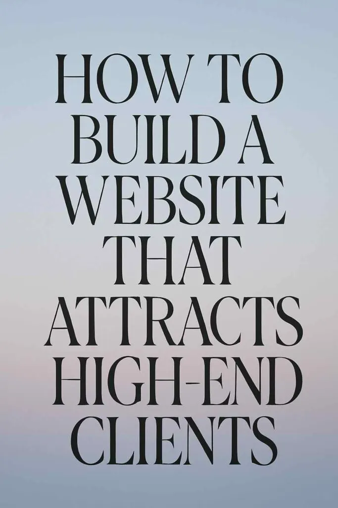 How to Build a Website That Attracts High End Clients