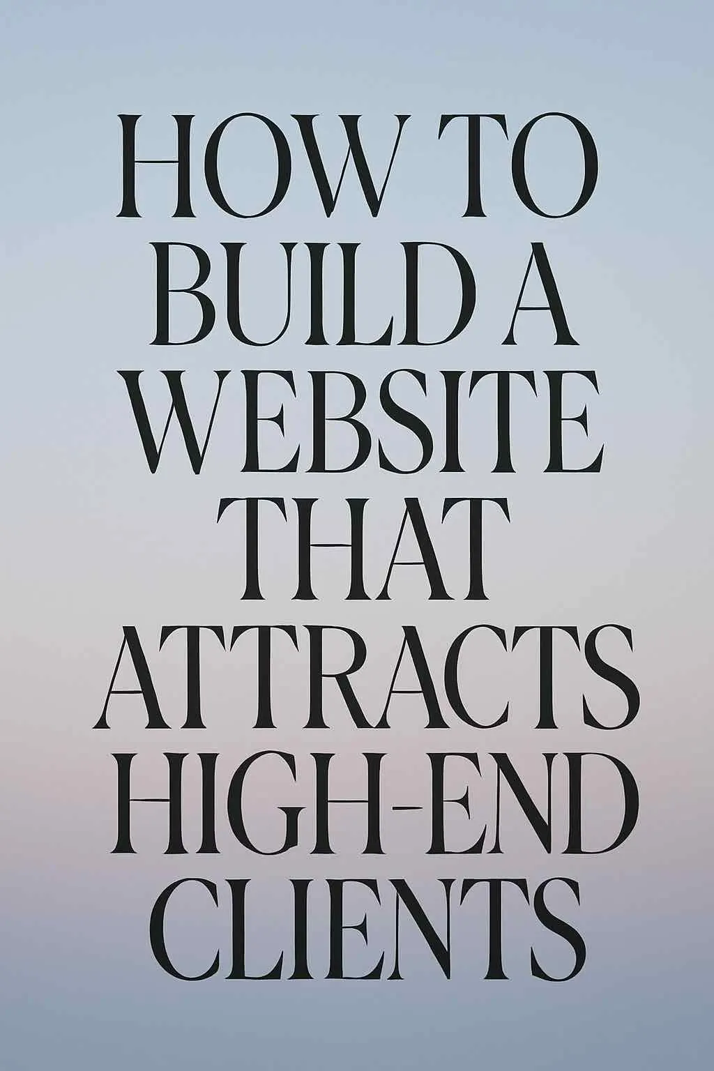 How to Build a Website That Attracts High End Clients